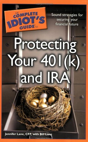 The Complete Idiot's Guide to Protecting Your 401 (k) and IR A