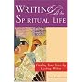 Writing and the Spiritual Life : Finding Your Voice by Looking Within