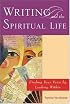 Writing and the Spiritual Life : Finding Your Voice by Looking Within