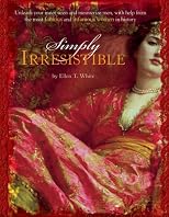 Simply Irresistible: Unleash Your Inner Siren and Mesmerize Any Man, With Help from the Most Famous--and Infamous--women in History