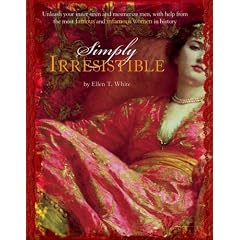 Simply Irresistible: Unleash Your Inner Siren and Mesmerize Any Man, with Help from the Most Famous--and Infamous--Women in History