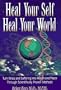 Heal Your Self, Heal Your World: Turn Illness and Suffering into Health and Peace Through Scientifically Proven Methods