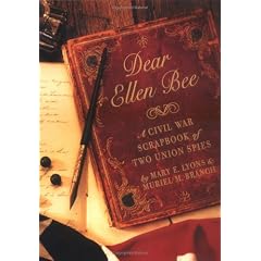 Dear Ellen Bee: A Civil War Scrapbook of Two Union Spies