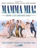 MAMMA MIA! How Can I Resist You?: The Inside Story of Mamma Mia! and the Songs of ABBA