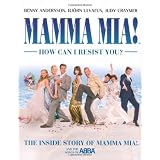Mamma Mia! How Can I Resist You?: The Inside Story of Mamma Mia! and the Songs of ABBAby Judy Craymer
