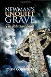 Newman`s Unquiet Grave: The Reluctant Saint