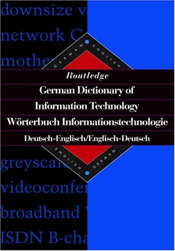 Routledge German Dictionary of Information Technology: German-English/English-German: Worterbuch Informationstechnologie Englisch (Routledge Bilingual Specialist Dictionaries)