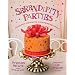 Serendipity Parties: Pleasantly Unexpected Ideas for Entertaining