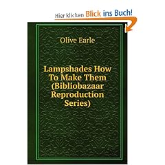 Lampshades How To Make Them (Bibliobazaar Reproduction Series)