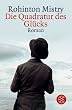 Die Quadratur des Gl�cks: Roman: Ein Traum, den wir alle gerne tr�umen. Der Inder Mistry hat uns viel zu sagen