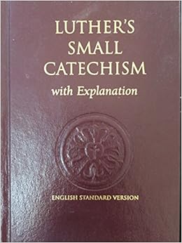 Luther's Small Catechism with Explanation - English Standard Version ...