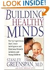 Building Healthy Minds: The Six Experiences That Create Intelligence and Emotional Growth in Babies and Young Children