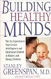 Building Healthy Minds: The Six Experiences That Create Intelligence and Emotional Growth in Babies and Young Children Stanley I Greenspan, Nancy Lewis, Stanley I. Greenspan