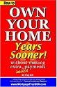 How to Own Your Home Years Sooner - without making extra interest payments