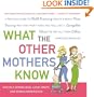 What the Other Mothers Know: A Practical Guide to Child Rearing Told in a Really Nice, Funny Way That Won't Make You Feel Like a Complete Idiot the Way All Those Other Parenting Books Do