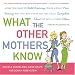 Book What the Other Mothers Know: A Practical Guide to Child Rearing Told in a Really Nice, Funny Way That Won't Make You Feel Like a Complete Idiot the Wa