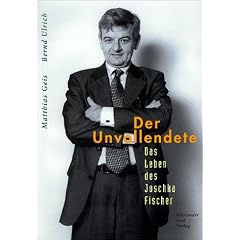 Der Unvollendete. Das Leben des Joschka Fischer