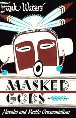 Masked Gods: Navaho & Pueblo Ceremonialism