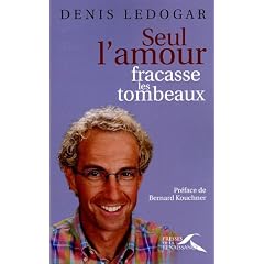 Seul l'amour fracasse les tombeaux