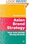 Asian Brand Strategy: How Asia Builds Strong Brands