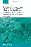 Polymer structure characterization : from nano to macro organization in small molecules and polymers