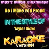 Do I Make You Proud (In the Style of Taylor Hicks) [Karaoke Version]
