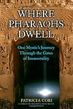 Where Pharaohs Dwell: One Mystics Journey Through the Gates of Immortality