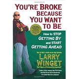 You're Broke Because You Want to Be: How to Stop Getting By and Start Getting Ahead