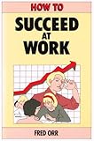 How to succeed at work