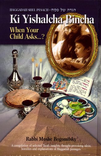 Ki Yishalcha Bincha: When Your Child Asks - Haggadah Shel Pesach