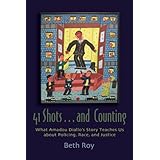 41 Shots . . . and Counting: What Amadou Diallo's Story Teaches Us About Policing, Race, and Justice (Syracuse Studies on Peace and Conflict Resolution)