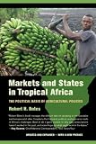 Markets and states in tropical Africa : the political basis of agricultural policies