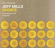 Choice: a Collection of Classics/Mixed By Jeff Mills