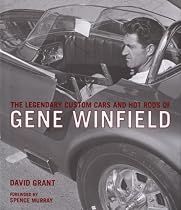 The Legendary Custom Cars and Hot Rods of Gene Winfield