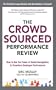 The Crowdsourced Performance Review: How to Use the Power of Social Recognition to Transform Employee Performance