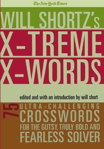 The New York Times Will Shortz's Xtreme Xwords: 75 Ultra-Challenging Puzzles for the Gutsy, Truly Bold and Fearless Solver Paperback March 7, 2006