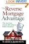 The Reverse Mortgage Advantage: The Tax-Free, House Rich Way to Retire Wealthy!