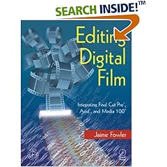 Editing Digital Film: Integrating Final Cut Pro, Avid, and Media 100