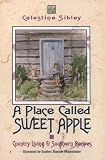 A Place Called Sweet Apple: Country Living and Southern Recipes