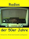 Radios der 50er Jahre: Restauration, Wiederinbetriebnahme und Reparatur