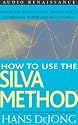 How to Use the Silva Method: Master the World's Most Famous System of Personal Power and Self-Control
