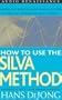 How to Use the Silva Method: Master the World's Most Famous System of Personal Power and Self-Control