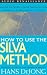 How to Use the Silva Method: Master the World's Most Famous System of Personal Power and Self-Control