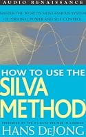 How to Use the Silva Method: Master the World's Most Famous System of Personal Power and Self-Control