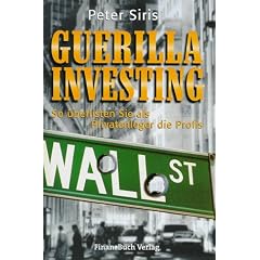 Guerilla Investing. So �berlisten Sie als Privatanleger die Profis