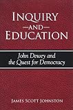 Inquiry And Education: John Dewey And the Quest for Democracy (S U N Y Series in Philosophy of Education)