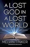 A lost God in a lost world : from deception to deliverance, a plea for authentic Christianity