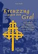 Kreuzzug gegen den Gral. Die Geschichte der Albigenser