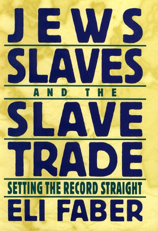 Jews, Slaves, and the Slave Trade: Setting the Record Straight (Reappraisals in Jewish Social and Intellectual History)