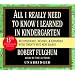 All I Really Need to Know I Learned in Kindergarten: Fifteenth Anniversary Edition Reconsidered, Revised, & Expanded With Twenty-Five New Essays